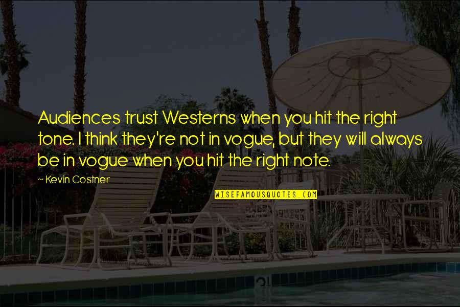 Valjeans Pronunciation Quotes By Kevin Costner: Audiences trust Westerns when you hit the right Valjeans Pronunciation Quotes By Kevin Costner: Audiences trust Westerns when you hit the right