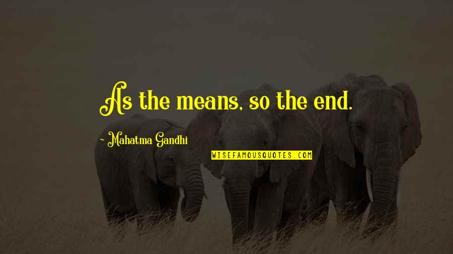 Valjeans Pronunciation Quotes By Mahatma Gandhi: As the means, so the end. Valjeans Pronunciation Quotes By Mahatma Gandhi: As the means, so the end.