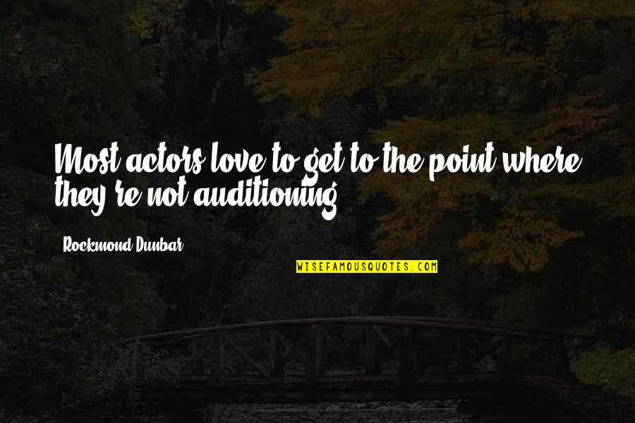 Valjeans Soliloquy Quotes By Rockmond Dunbar: Most actors love to get to the point Valjeans Soliloquy Quotes By Rockmond Dunbar: Most actors love to get to the point