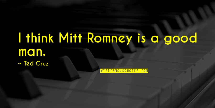 Valkeakosken Kirjasto Quotes By Ted Cruz: I think Mitt Romney is a good man.
