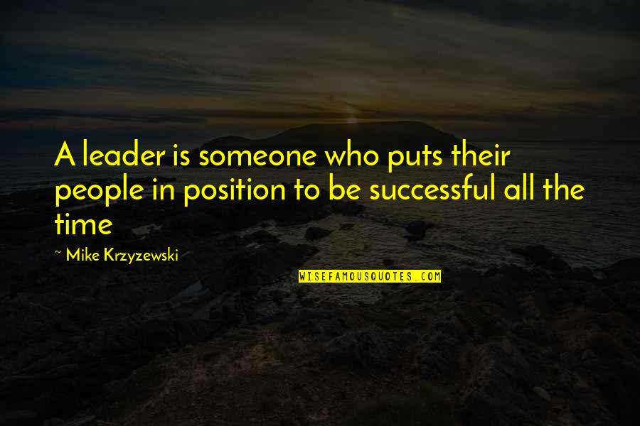 Valkenburgh Quotes By Mike Krzyzewski: A leader is someone who puts their people Valkenburgh Quotes By Mike Krzyzewski: A leader is someone who puts their people