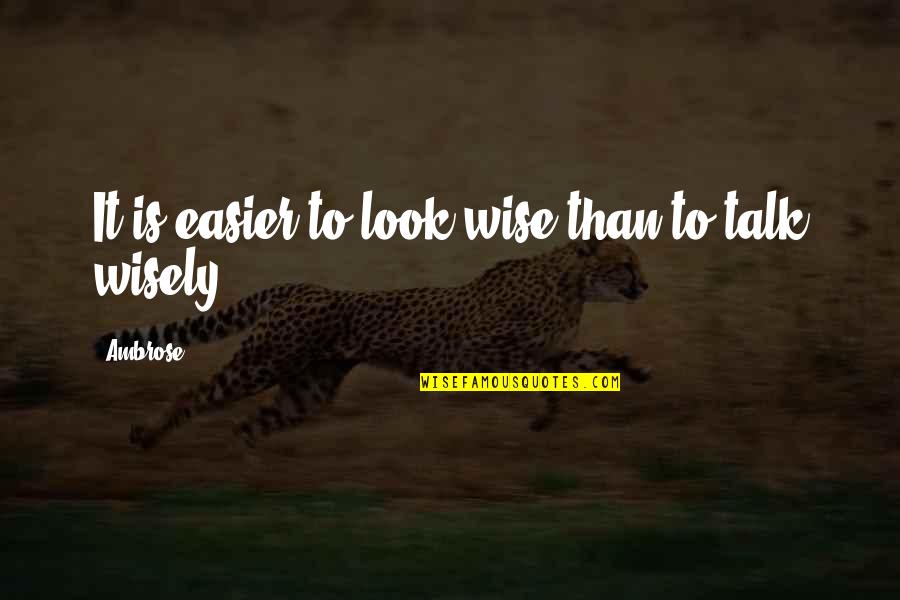 Valkerij Quotes By Ambrose: It is easier to look wise than to
