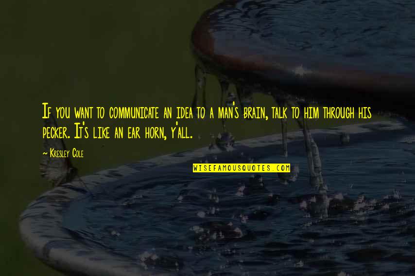Valkerij Quotes By Kresley Cole: If you want to communicate an idea to Valkerij Quotes By Kresley Cole: If you want to communicate an idea to