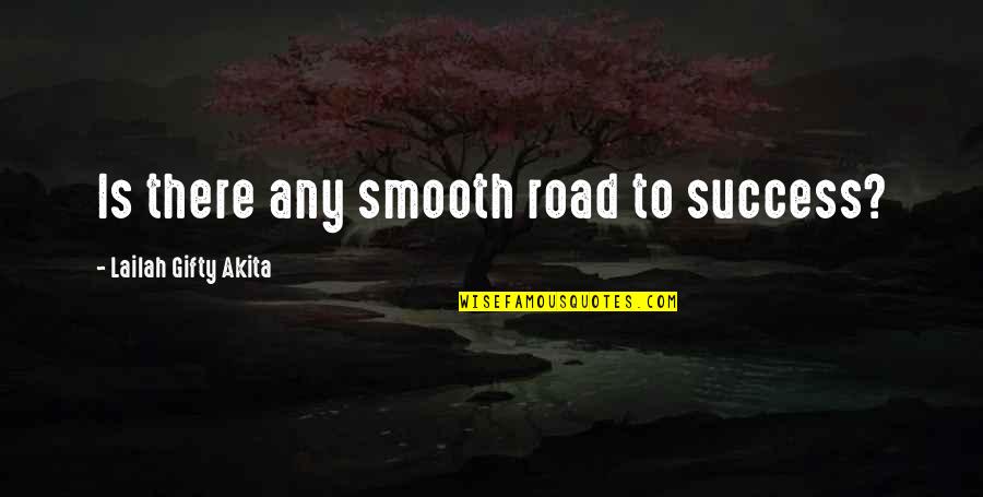 Valknut Quotes By Lailah Gifty Akita: Is there any smooth road to success?