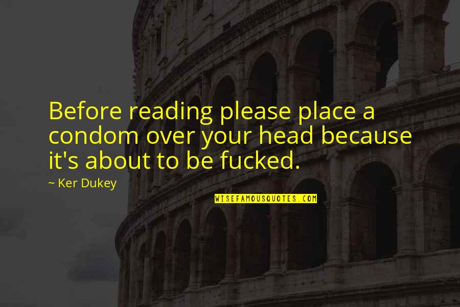 Valkryie Quotes By Ker Dukey: Before reading please place a condom over your