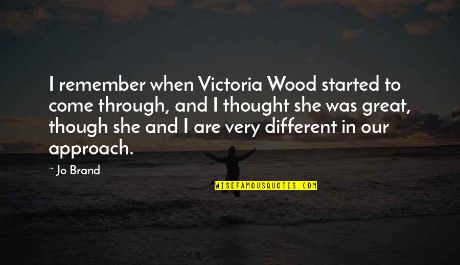 Valkyr Kft Quotes By Jo Brand: I remember when Victoria Wood started to come Valkyr Kft Quotes By Jo Brand: I remember when Victoria Wood started to come