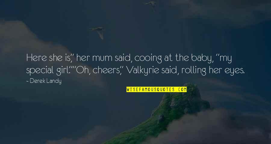 Valkyrie Quotes By Derek Landy: Here she is," her mum said, cooing at Valkyrie Quotes By Derek Landy: Here she is," her mum said, cooing at