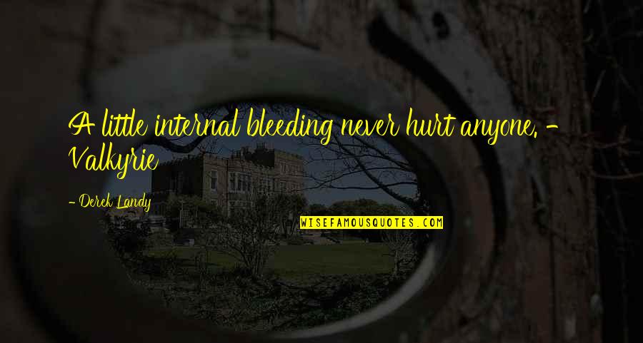 Valkyrie Quotes By Derek Landy: A little internal bleeding never hurt anyone. - Valkyrie Quotes By Derek Landy: A little internal bleeding never hurt anyone. -