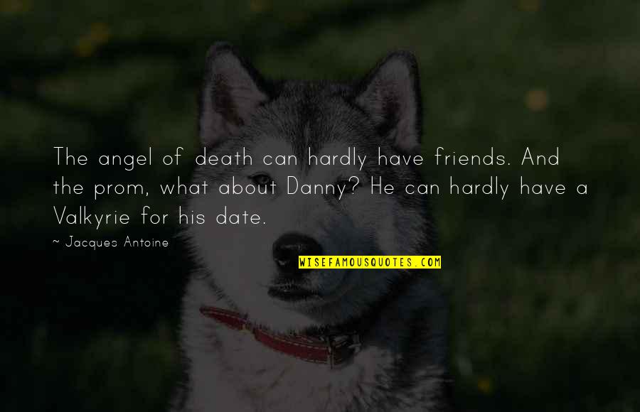 Valkyrie Quotes By Jacques Antoine: The angel of death can hardly have friends. Valkyrie Quotes By Jacques Antoine: The angel of death can hardly have friends.