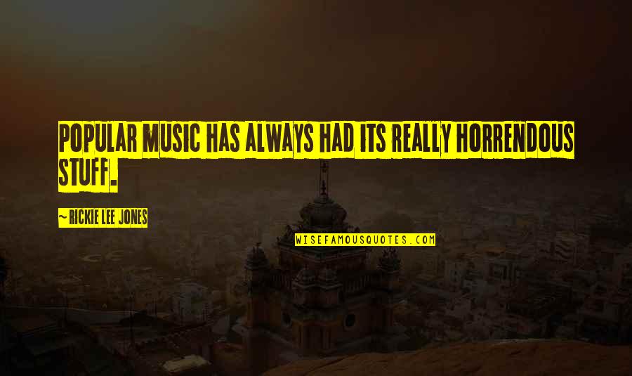 Vallabhaneni Vasudha Quotes By Rickie Lee Jones: Popular music has always had its really horrendous