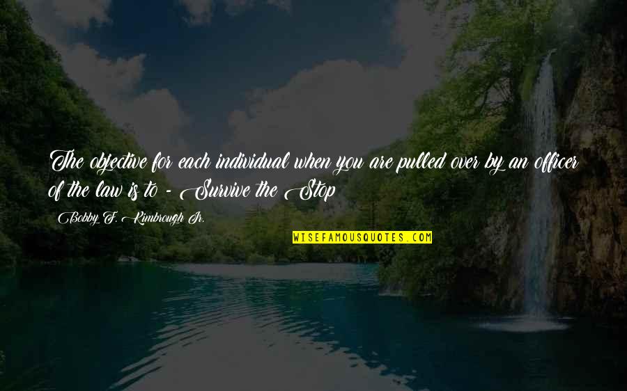 Valladares Armando Quotes By Bobby F. Kimbrough Jr.: The objective for each individual when you are Valladares Armando Quotes By Bobby F. Kimbrough Jr.: The objective for each individual when you are