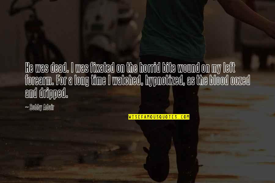 Vallader Quotes By Bobby Adair: He was dead. I was fixated on the Vallader Quotes By Bobby Adair: He was dead. I was fixated on the