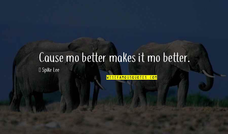 Valladolid Colonial Quotes By Spike Lee: Cause mo better makes it mo better.