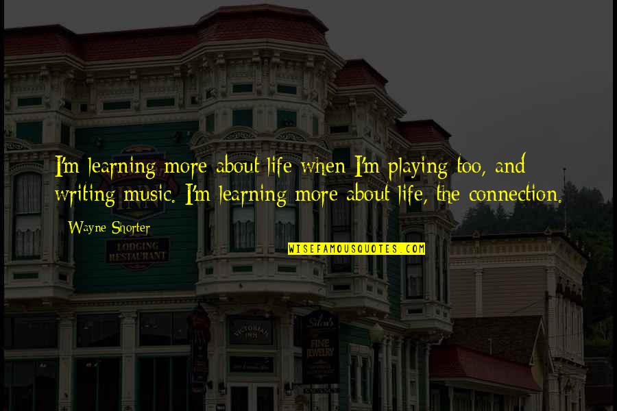 Valladolid Colonial Quotes By Wayne Shorter: I'm learning more about life when I'm playing