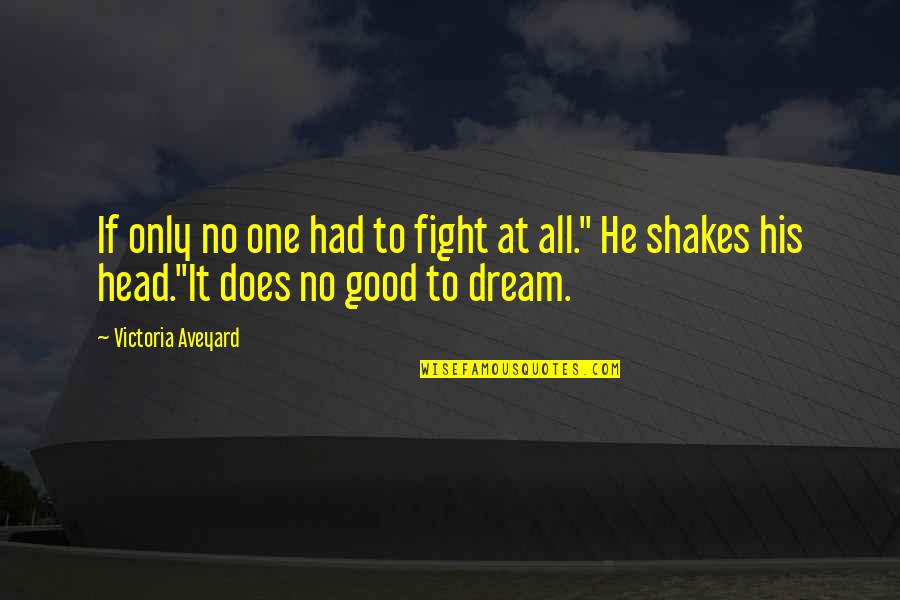 Valladolid Vs Real Madrid Quotes By Victoria Aveyard: If only no one had to fight at Valladolid Vs Real Madrid Quotes By Victoria Aveyard: If only no one had to fight at