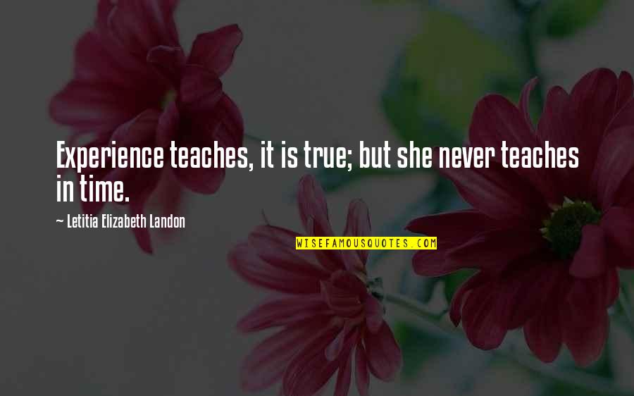 Vallahi Hortladi Quotes By Letitia Elizabeth Landon: Experience teaches, it is true; but she never Vallahi Hortladi Quotes By Letitia Elizabeth Landon: Experience teaches, it is true; but she never
