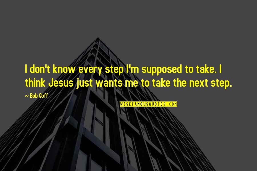 Vallance Violin Quotes By Bob Goff: I don't know every step I'm supposed to Vallance Violin Quotes By Bob Goff: I don't know every step I'm supposed to