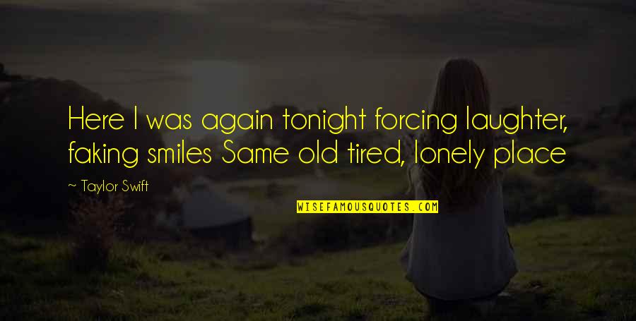 Vallance Violin Quotes By Taylor Swift: Here I was again tonight forcing laughter, faking Vallance Violin Quotes By Taylor Swift: Here I was again tonight forcing laughter, faking