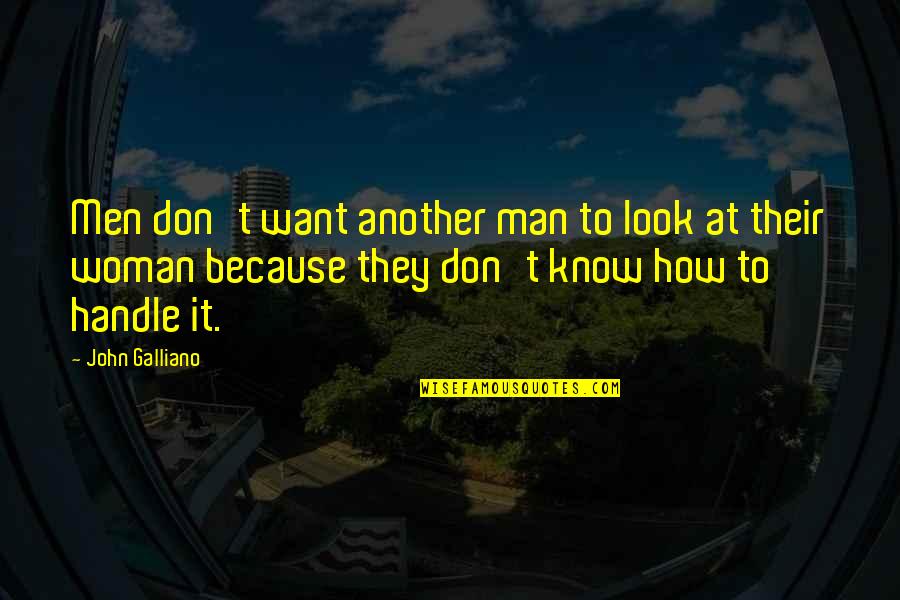 Valland Quotes By John Galliano: Men don't want another man to look at Valland Quotes By John Galliano: Men don't want another man to look at