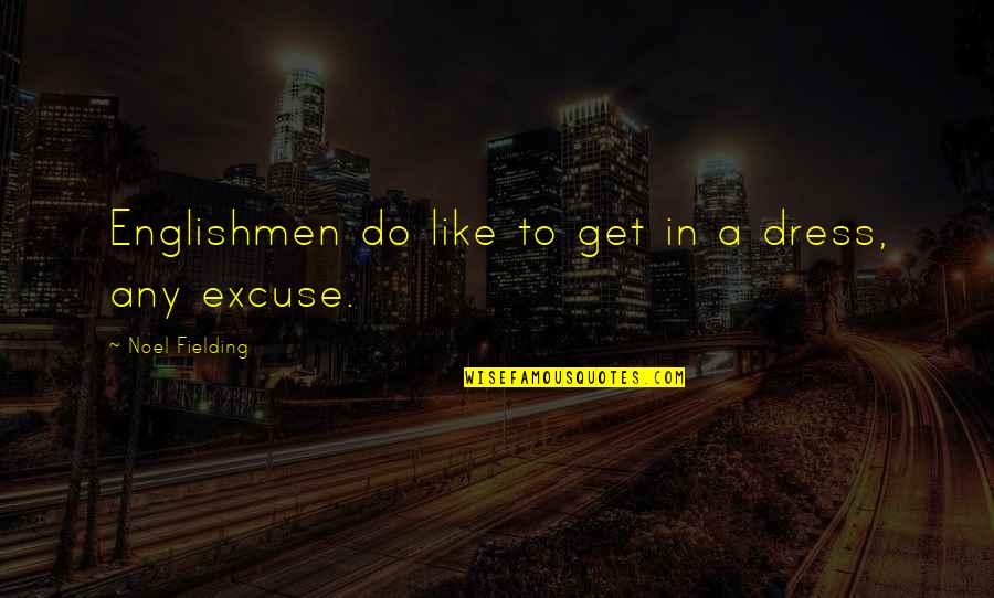 Valland Quotes By Noel Fielding: Englishmen do like to get in a dress, Valland Quotes By Noel Fielding: Englishmen do like to get in a dress,