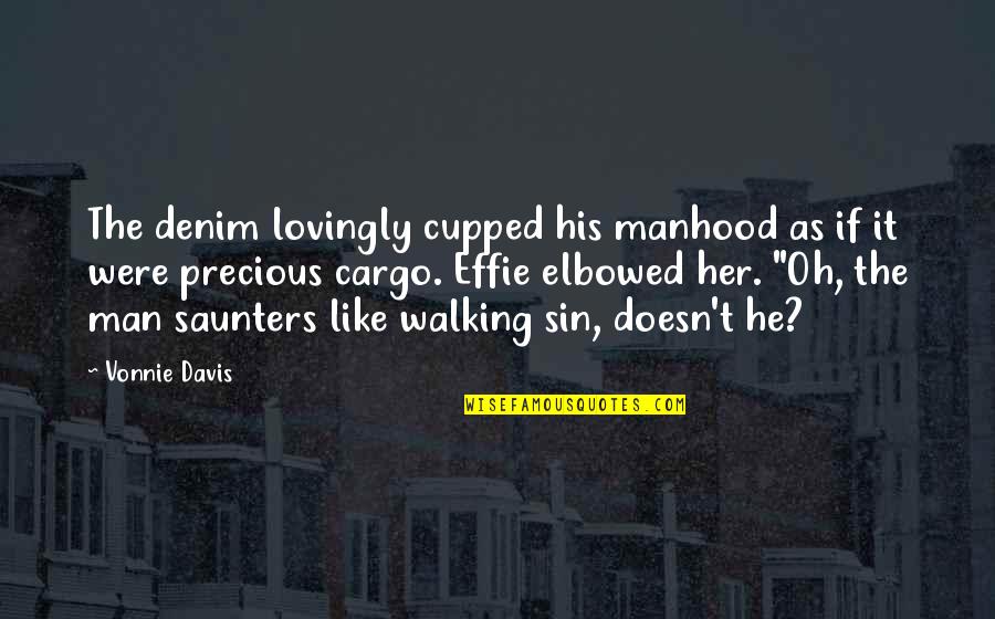 Vallata It Quotes By Vonnie Davis: The denim lovingly cupped his manhood as if Vallata It Quotes By Vonnie Davis: The denim lovingly cupped his manhood as if