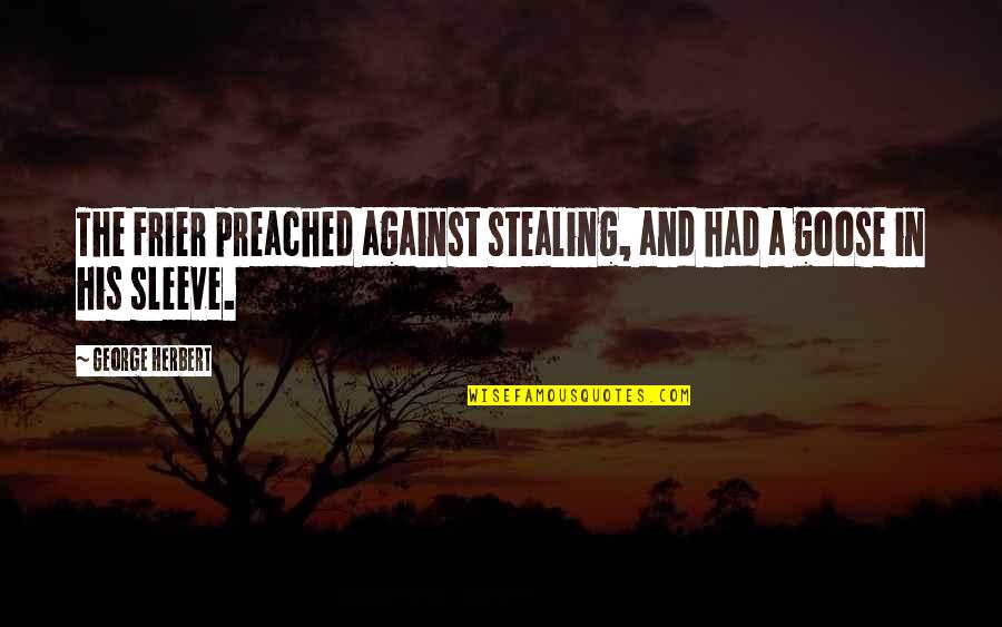 Vallauris Vase Quotes By George Herbert: The Frier preached against stealing, and had a