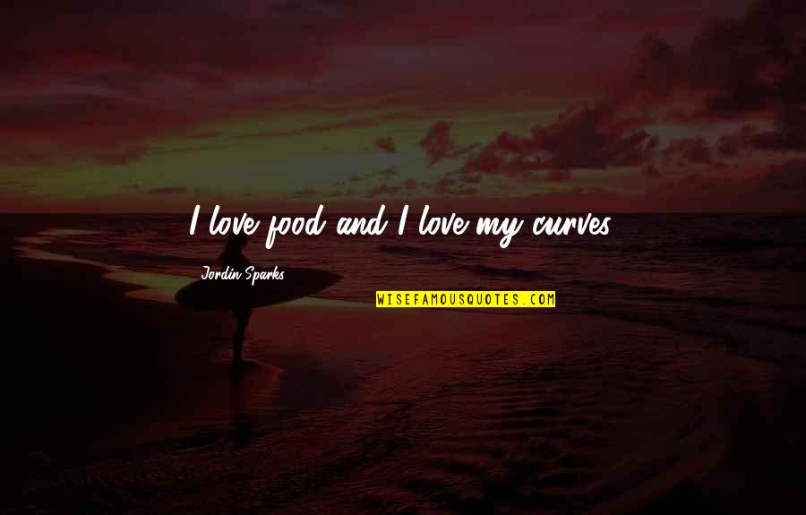 Vallauris Vase Quotes By Jordin Sparks: I love food and I love my curves.