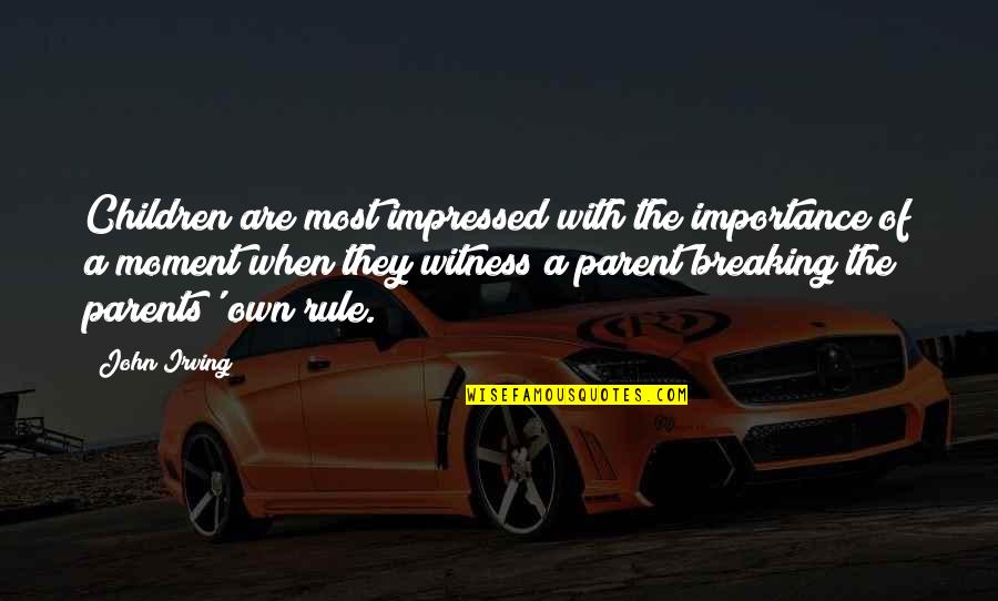 Vallee Blanche Quotes By John Irving: Children are most impressed with the importance of Vallee Blanche Quotes By John Irving: Children are most impressed with the importance of