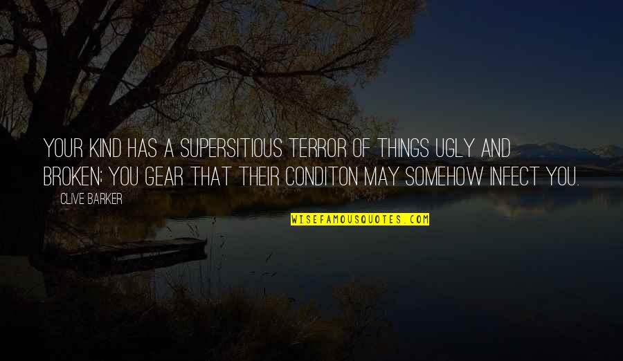 Vallegrande Quotes By Clive Barker: Your kind has a supersitious terror of things Vallegrande Quotes By Clive Barker: Your kind has a supersitious terror of things