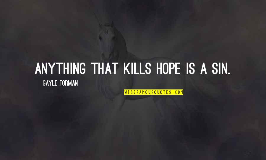 Vallegrande Quotes By Gayle Forman: Anything that kills hope is a sin. Vallegrande Quotes By Gayle Forman: Anything that kills hope is a sin.