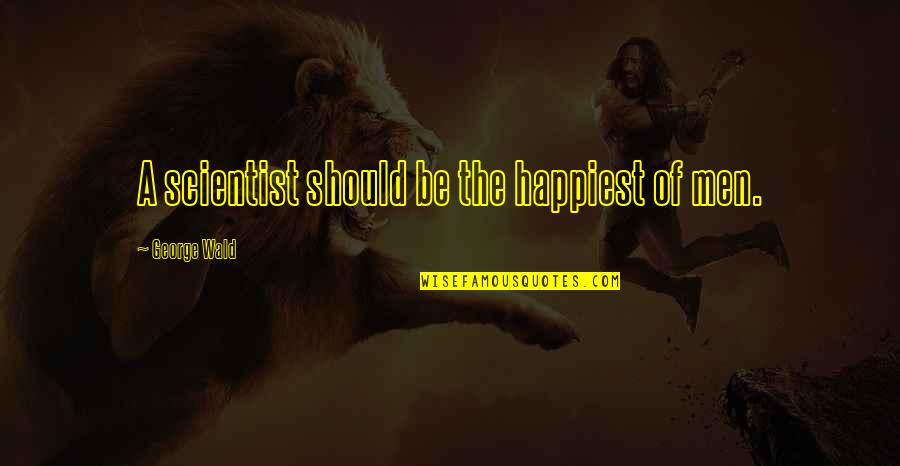 Vallegrande Quotes By George Wald: A scientist should be the happiest of men. Vallegrande Quotes By George Wald: A scientist should be the happiest of men.