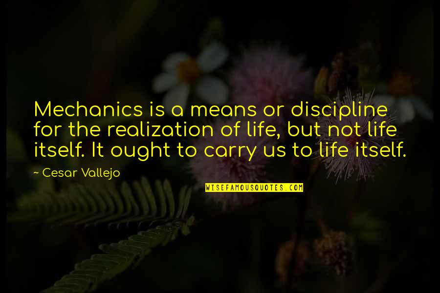 Vallejo Quotes By Cesar Vallejo: Mechanics is a means or discipline for the