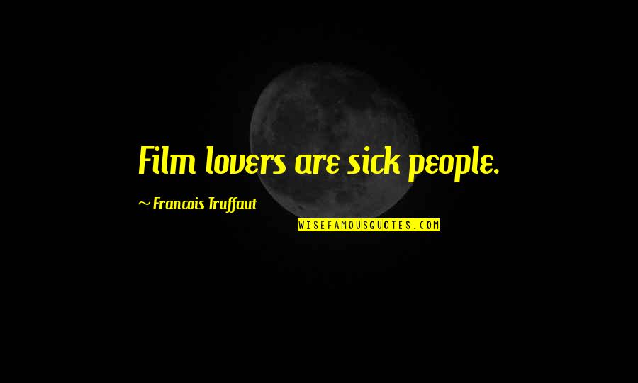 Vallende Ster Quotes By Francois Truffaut: Film lovers are sick people.