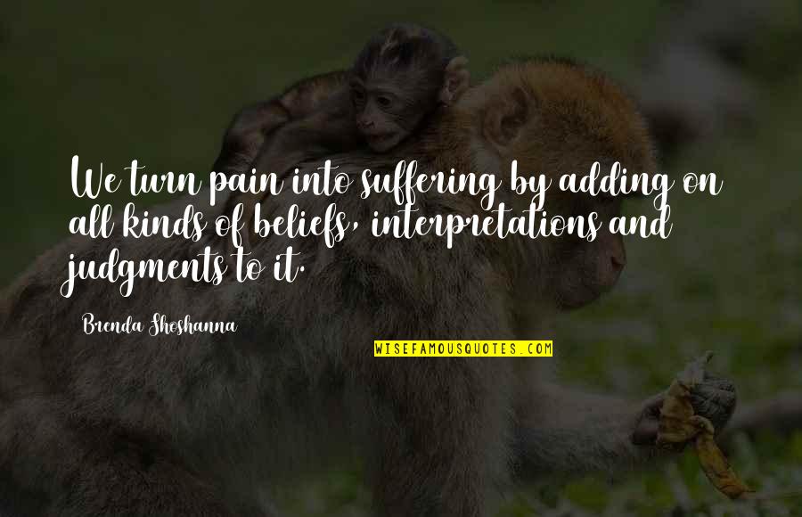 Vallerand 1992 Quotes By Brenda Shoshanna: We turn pain into suffering by adding on