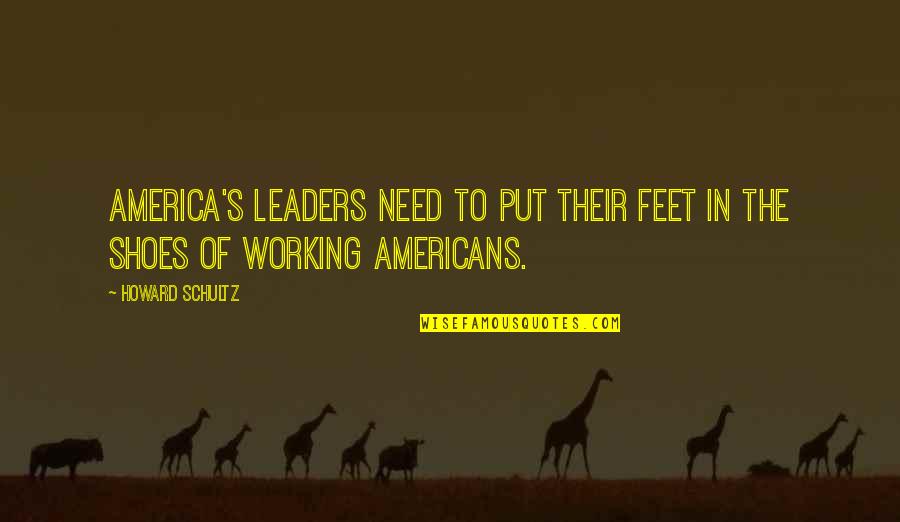 Valleser Quotes By Howard Schultz: America's leaders need to put their feet in