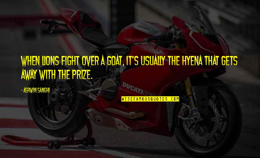Vallevand Kennels Quotes By Ashwin Sanghi: When lions fight over a goat, it's usually