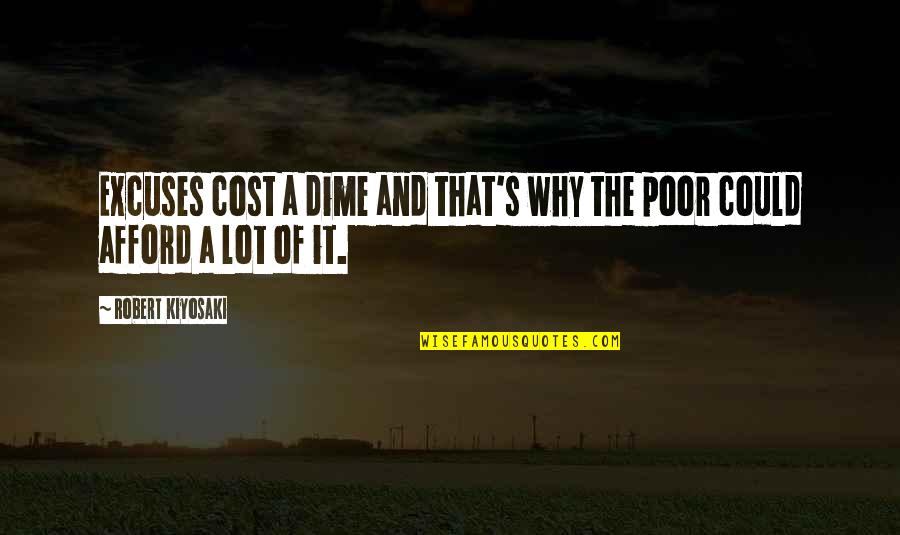 Vallevand Kennels Quotes By Robert Kiyosaki: Excuses cost a dime and that's why the