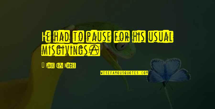 Valley Experiences Quotes By Paul C. Nagel: He had to pause for his usual misgivings. Valley Experiences Quotes By Paul C. Nagel: He had to pause for his usual misgivings.