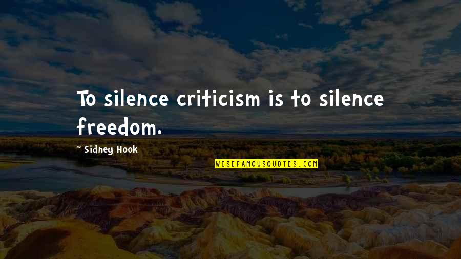 Valley Girl Accent Quotes By Sidney Hook: To silence criticism is to silence freedom.