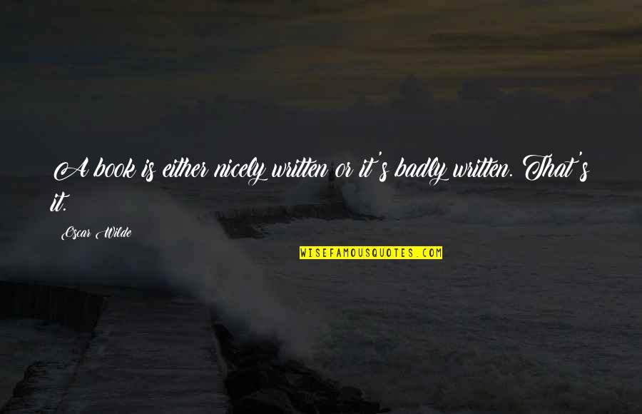 Valley Of Fear Quotes By Oscar Wilde: A book is either nicely written or it's