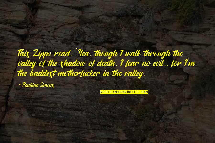Valley Of Fear Quotes By Paullina Simons: This Zippo read, 'Yea, though I walk through Valley Of Fear Quotes By Paullina Simons: This Zippo read, 'Yea, though I walk through