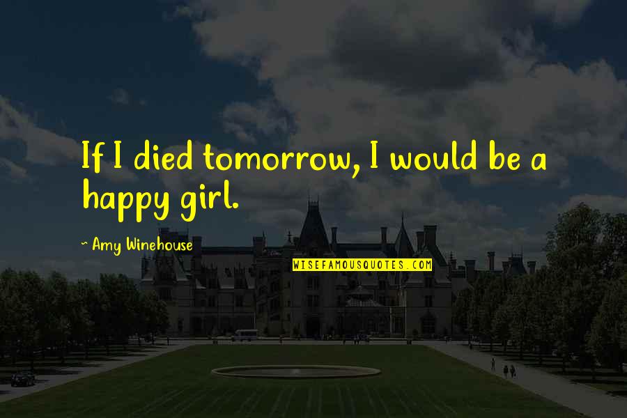 Valleyed Quotes By Amy Winehouse: If I died tomorrow, I would be a Valleyed Quotes By Amy Winehouse: If I died tomorrow, I would be a