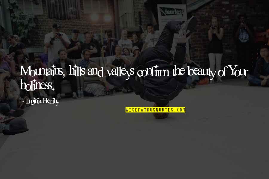 Valleys And Hills Quotes By Euginia Herlihy: Mountains, hills and valleys confirm the beauty of Valleys And Hills Quotes By Euginia Herlihy: Mountains, hills and valleys confirm the beauty of