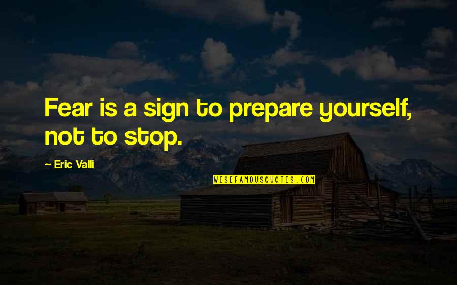 Valli Quotes By Eric Valli: Fear is a sign to prepare yourself, not Valli Quotes By Eric Valli: Fear is a sign to prepare yourself, not