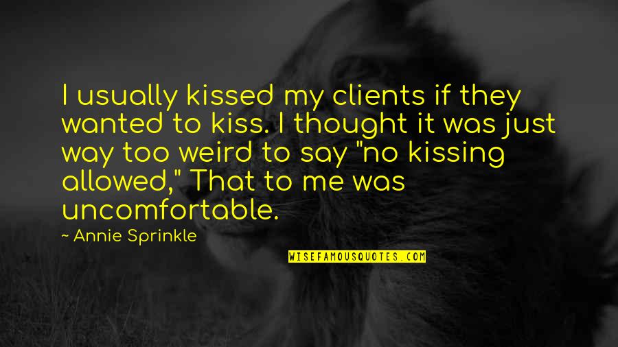 Vallis Alps Quotes By Annie Sprinkle: I usually kissed my clients if they wanted