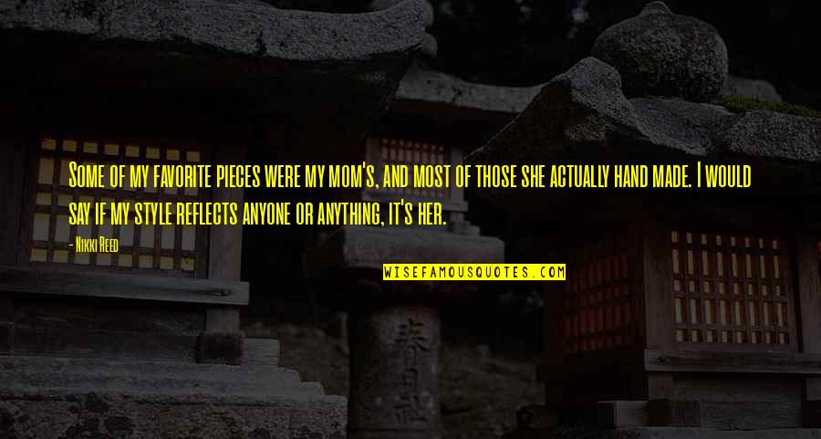 Valloire Webcam Quotes By Nikki Reed: Some of my favorite pieces were my mom's, Valloire Webcam Quotes By Nikki Reed: Some of my favorite pieces were my mom's,