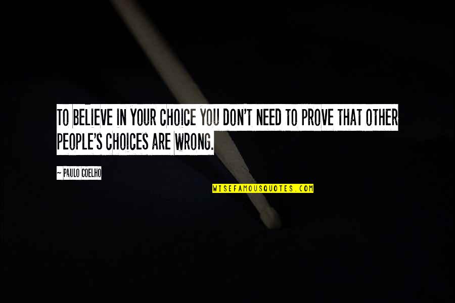 Vallois New York Quotes By Paulo Coelho: To believe in your choice you don't need