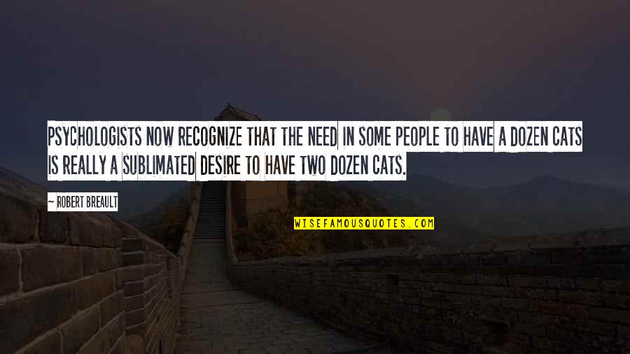 Vallone Dei Quotes By Robert Breault: Psychologists now recognize that the need in some Vallone Dei Quotes By Robert Breault: Psychologists now recognize that the need in some