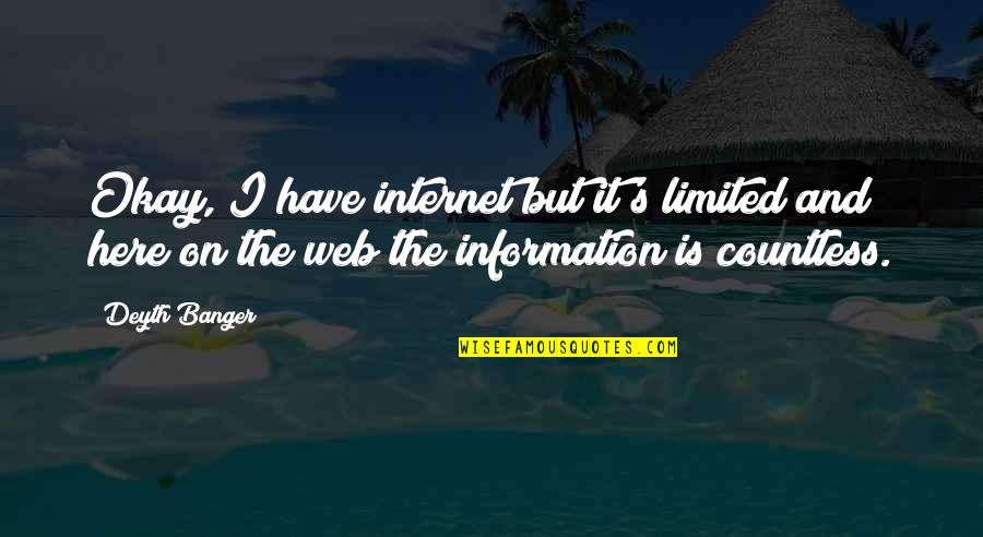 Vall's Quotes By Deyth Banger: Okay, I have internet but it's limited and Vall's Quotes By Deyth Banger: Okay, I have internet but it's limited and