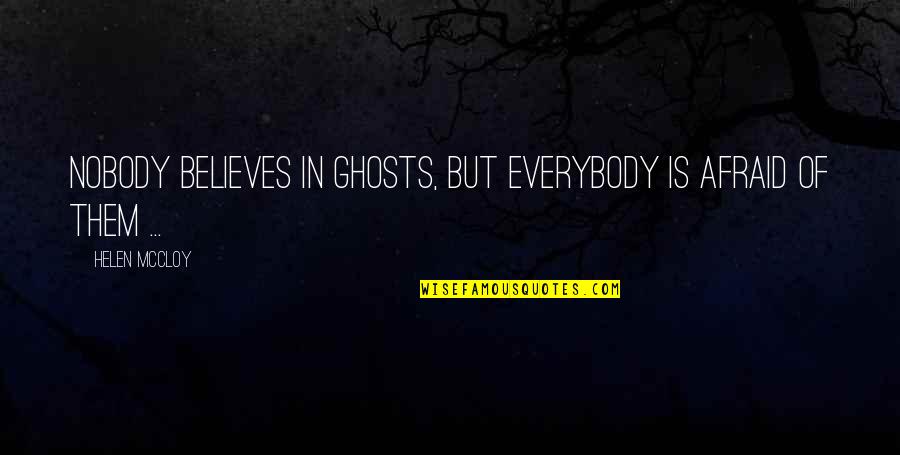 Vall's Quotes By Helen McCloy: Nobody believes in ghosts, but everybody is afraid